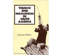 Tobacco and Shamanism in South America (Psychoactive Plants of the World Series)