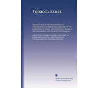 Tobacco issues: Hearings before the Subcommittee on Transportation and Hazardous Materials of the Committee on Energy and Commerce, House of Representatives, One Hundred First Congress