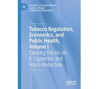 Tobacco Regulation, Economics, and Public Health, Volume I: Clearing the Air on E-Cigarettes and Harm Reduction