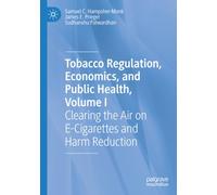 Tobacco Regulation, Economics, and Public Health, Volume I: Clearing the Air on E-Cigarettes and Harm Reduction