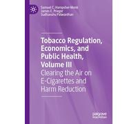 Tobacco Regulation, Economics, and Public Health, Volume III: Clearing the Air on E-Cigarettes and Harm Reduction