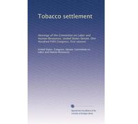 Tobacco settlement: Hearings of the Committee on Labor and Human Resources, United States Senate, One Hundred Fifth Congress, first session: Volume 3