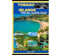 TOBAGO ISLAND TRAVEL GUIDE 2025 (The Ultimate Guide,Luxury, Adventure, Around Global)