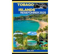 TOBAGO ISLANDS REISEFÜHRER 2025 (The Ultimate Guide,Luxury, Adventure, Around Global)
