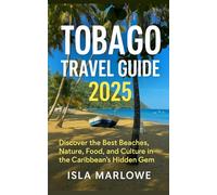 Tobago Travel Guide 2025: Discover the Best Beaches, Nature, Food and Culture in the Caribbean’s Hidden Gem
