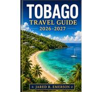 Tobago Travel Guide 2026-2027: The Ultimate Companion to Beaches, Rainforest Adventures, Local Food, Village Life, and Stress-Free Island Travel