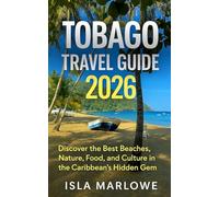 Tobago Travel Guide 2026: Discover the Best Beaches, Nature, Food and Culture in the Caribbean’s Hidden Gem