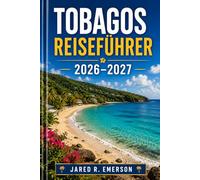 Tobagos Reiseführer 2026-2027: Der ultimative Begleiter zu Stränden, Regenwaldabenteuern, lokalem Essen, Dorfleben und stressfreien Inselreisen