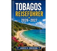 Tobagos Reiseführer 2026-2027: Der ultimative Begleiter zu Stränden, Regenwaldabenteuern, lokalem Essen, Dorfleben und stressfreien Inselreisen