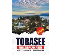 TOBASEE REISEFÜHRER 2026: Ihr unverzichtbares Handbuch für die Insel Samosir, die Batak-Kultur, malerische Dörfer, Wasserfälle, lokale Küche und stressfreie Abenteuer in Nord-Sumatra