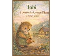 Tobì e il Bosco che Cresce Piano: Una storia gentile sul tempo, la cura e la pazienza (Le Storie di Serenvalle)