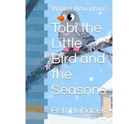 Tobi the Little Bird and the Seasons: Winter Adventure
