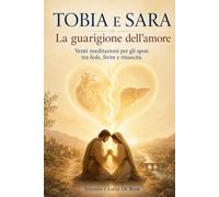 Tobia e Sara. La guarigione dell'amore: Venti meditazioni per gli sposi tra fede, ferite e rinascita (I libri di matrimoniocristiano.org)