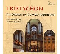Tobias Aehlig - Triptychon - Die Orgeln im Dom zu Paderborn