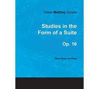 Tobias Matthay Scores - Studies in the Form of a Suite, Op. 16 - Sheet Music for Piano