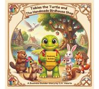 Tobias the Turtle and the Handmade Birdhouse Shop (Tobias The Turtle: A Business Builder Story)