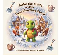 Tobias the Turtle and The Snow Shoveling Squad (Tobias The Turtle: A Business Builder Story)
