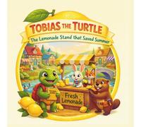 Tobias the Turtle: The Lemonade Stand that Saved Summer (Tobias The Turtle: A Business Builder Story)