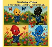 Tobin's Rainbow of Feelings: A Color-Changing Squid's Brave Visit to the Doctor