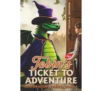 Tobin's Ticket to Adventure: Best Dragon Trilogy Book I