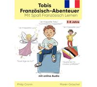 Tobis Französisch-Abenteuer: Mit Spaß Französisch Lernen: Eine spannende Geschichte für Kinder 3-8 Jahre