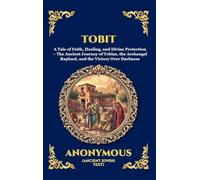 Tobit: A Tale of Faith, Healing, and Divine Protection - The Ancient Journey of Tobias, the Archangel Raphael, and the Victory Over Darkness (Deluxe ... 183 (Library of Alexandria - Esoteric)