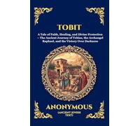 Tobit: A Tale of Faith, Healing, and Divine Protection - The Ancient Journey of Tobias, the Archangel Raphael, and the Victory Over Darkness (Large ... 183 (Library of Alexandria - Esoteric)