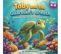 Toby and the Guardian's Breath: A Mindfulness and Ocean Conservation Story for Kids: Teaching Calm Breathing, Environmental Protection, and Emotional Regulation (Ages 4-8)