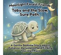 Toby and the Slow, Sure Path: A Gentle Bedtime Story About Patience, Persistence, and Finding Your Own Pace (Moonlight Forest Friends)