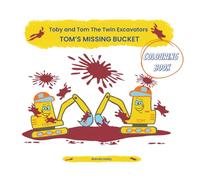 Toby and Tom The Twin Excavators Colouring Book: Tom's Missing Bucket