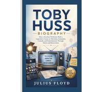 TOBY HUSS BIOGRAPHY: How a Fearless Performer Built a Legendary Career in Television, Animation, Comedy, and Entertainment Through Talent and Reinvention
