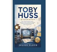 TOBY HUSS BIOGRAPHY: How a Fearless Performer Built a Legendary Career in Television, Animation, Comedy, and Entertainment Through Talent and Reinvention