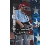 TOBY KEITH BIOGRAPHY: Untold story of Toby Keith