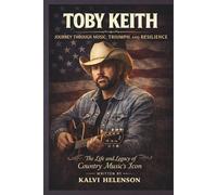 TOBY KEITH JOURNEY THROUGH MUSIC, TRIUMPH, AND RESILIENCE: The Life and Legacy of Country Music's Icon
