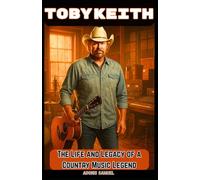 TOBY KEITH: The Life and Legacy of a Country Music Legend