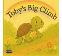 Toby’s Big Climb: A Heartwarming Children’s Story About Courage, Confidence, and Never Giving Up, for Kids Ages 4-9 Years Old