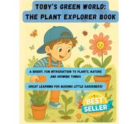 Toby’s Green World: The Plant Explorer Book: A Bright, Fun Introduction to Plants, Nature, and Growing Things