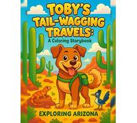 Toby’s Tail-Wagging Travels: A Coloring Storybook: Exploring Arizona