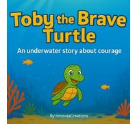 TOBY THE BRAVE TURTLE: An underwater story about courage