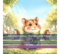 Toby the Hamster: Making a New Friend: A Gentle Bedtime Story About Social Anxiety, Shyness, and Building Confidence for Kids Ages 3-7
