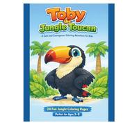 Toby the Jungle Toucan: A Cute and Courageous Jungle Coloring Adventure for Boys and Girls