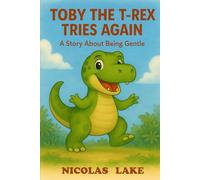 Toby The T-Rex Tries Again: A Story About Being Gentle