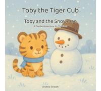 Toby the Tiger Cub: Toby and the Snowman: A Gentle Adevnture for Toddlers