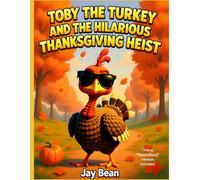 Toby the Turkey and The Hilarious Thanksgiving Heist: A Gobble-Tastic Tale of Courage