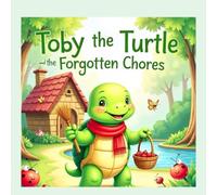 Toby the Turtle and the Forgotten Chores: A Little Turtle Learns a Big Lesson