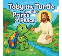 Toby the Turtle and the Prince of Peace: 6 (Believe and Receive)