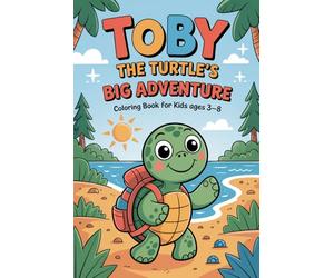 Toby the Turtle’s Big Adventure Coloring Book: Fun and Easy Animal Coloring Pages with Cute Turtle Adventures for Toddlers and Children