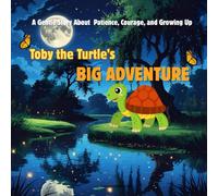 Toby the Turtle's Big Adventure: A gentle story about patience, courage and growing up