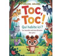 Toc, Toc ! Qui habite ici ?: Un voyage fascinant dans le monde des pics - leurs secrets, leurs talents extraordinaires et leur rôle essentiel dans la protection de la forêt.”