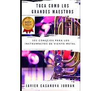 Toca como los Grandes Maestros: 101 Consejos para los instrumentos de viento metal